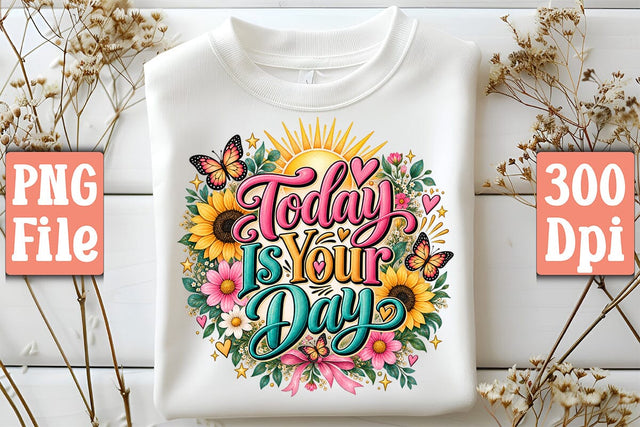 Today Is Your Day PNG Sublimation Craftlabsvg24 