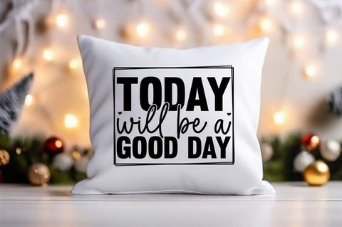 Today Will Be A Good Day svg Design SVG Designangry 