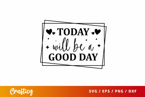 Today will be a good day Svg Design SVG Designangry 