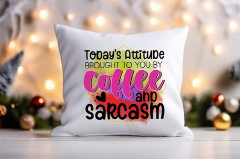 today's attitude brought to you by coffee and sarcasm PNG Design Sublimation Designangry 
