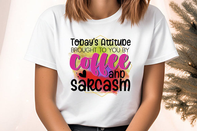 today's attitude brought to you by coffee and sarcasm PNG Design Sublimation Designangry 