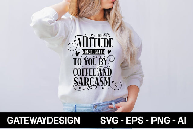 Today's Attitude Brought To You By Coffee And Sarcasm Svg Design 12 SVG designmaster24 