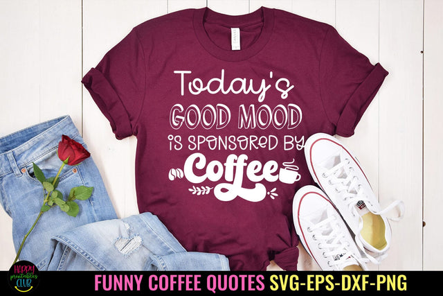 Today's Good Mood I Funny Coffee Quotes SVG I Coffee Sign SVG SVG Happy Printables Club 
