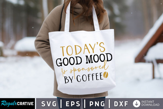 Todays good mood is sponsored by coffee Svg design SVG Regulrcrative 