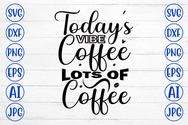 Today's Vibe Coffee Lots Of Coffee SVG Cut File SVG Syaman 
