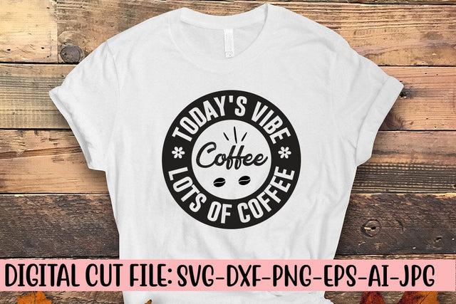 Today's Vibe Coffee Lots Of Coffee SVG Cut File SVG Syaman 