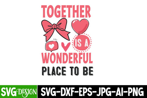 Together is a Wonderful Place to be SVG Design, Happy Valentine’s Day Design,Valentine's Day SVG Design,Valentine Shirt Design,Valentine's Day Quotes SVG BlackCatsMedia 
