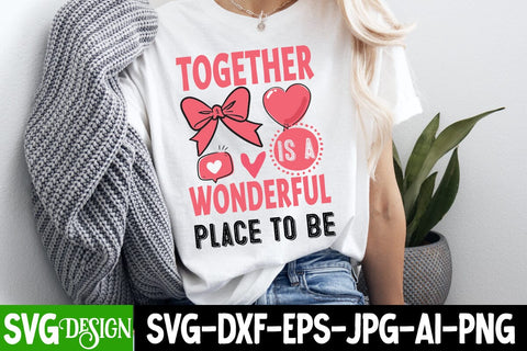 Together is a Wonderful Place to be SVG Design, Happy Valentine’s Day Design,Valentine's Day SVG Design,Valentine Shirt Design,Valentine's Day Quotes SVG BlackCatsMedia 