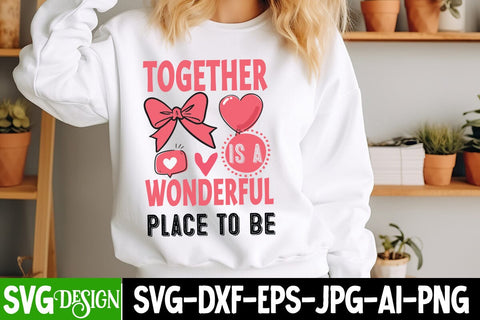 Together is a Wonderful Place to be SVG Design, Happy Valentine’s Day Design,Valentine's Day SVG Design,Valentine Shirt Design,Valentine's Day Quotes SVG BlackCatsMedia 