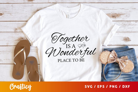 Together is a wonderful place to be SVG Design SVG Designangry 