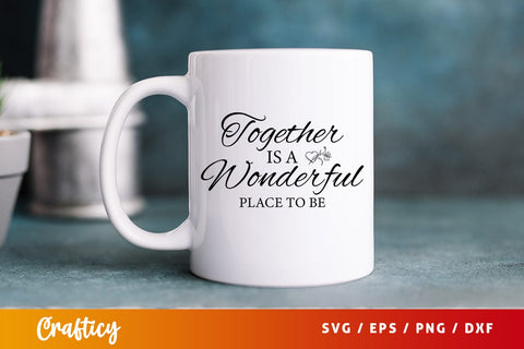 Together is a wonderful place to be SVG Design SVG Designangry 
