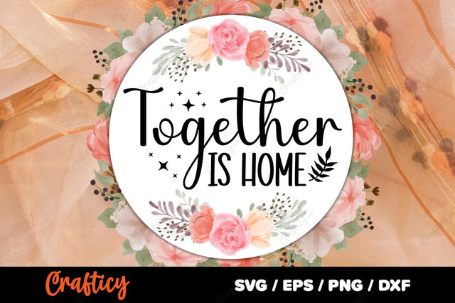 Together is home SVG Design SVG Designangry 