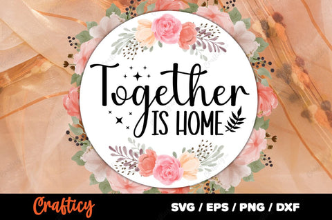 Together is home SVG Design SVG Designangry 