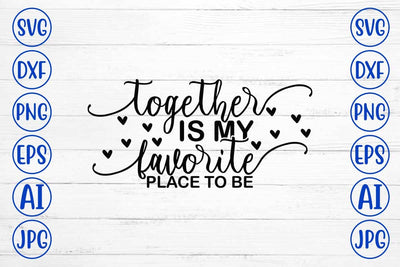 Together Is My Favorite Place To Be SVG Cut File SVG Syaman 