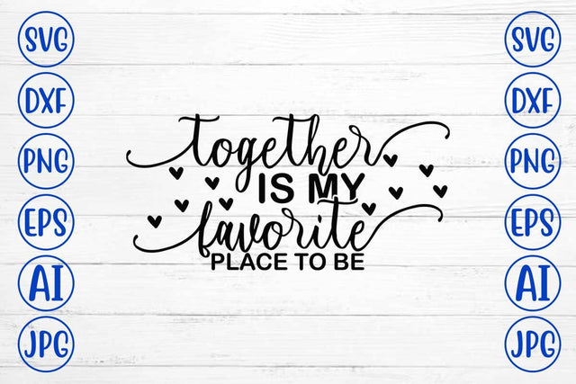 Together Is My Favorite Place To Be SVG Cut File SVG Syaman 