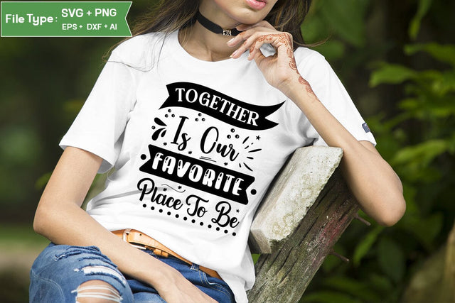 Together Is Our Favorite Place To Be SVG Design, Family Quotes SVG Design, SVGs,Quotes and Sayings,Food & Drink,On Sale, Print & Cut SVG DesignPlante 503 