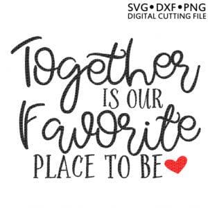 Together Is Our Favorite Place To Be SVG | So Fontsy SVG Ikonart Design Shop 