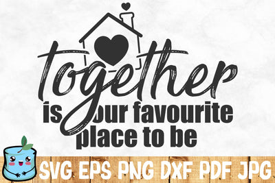 Together Is Our Favourite Place To Be SVG MintyMarshmallows 