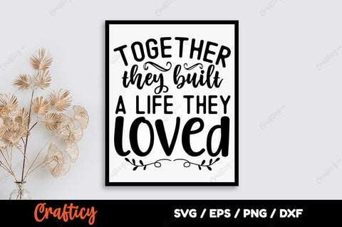 Together they built a life they loved SVG Design SVG Designangry 