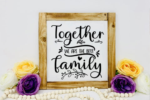 Together We are the Best Family I Family Sign SVG I Farmhouse SVG Happy Printables Club 