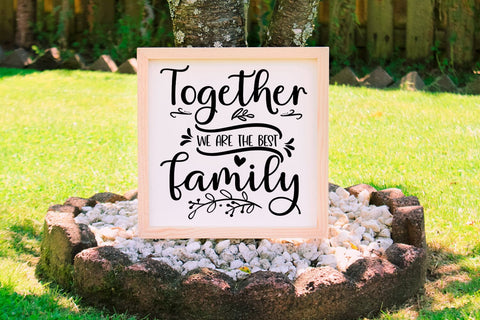 Together We are the Best Family I Family Sign SVG I Farmhouse SVG Happy Printables Club 