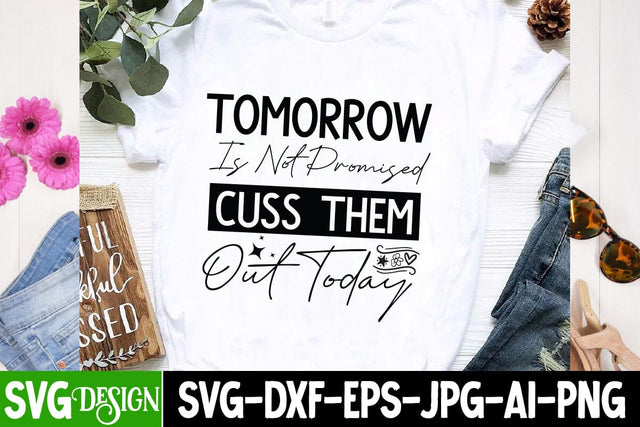 Tomorrow Is Not Cuss them Out Today Sarcastic,Sarcastic Cut Files,Funny SVG bundle, sarcastic quotes svg SVG BlackCatsMedia 