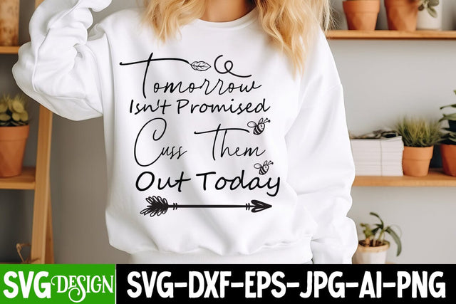 Tomorrow Isn't Promised Cuss Them Out Today Sarcastic Cut Files,Funny SVG bundle, sarcastic quotes svg SVG BlackCatsMedia 