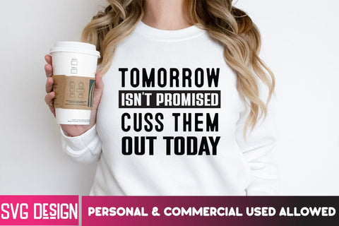 Tomorrow isn't Promised Cuss Them Out Today SVG Cut File, Tomorrow isn't Promised Cuss Them Out Today SVG Design, Sarcastic svg,Sarcastic SVG Bundle, Funny SVG Cut Files,Sarcastic,Sarcastic Cut Files,Funny SVG bundle, sarcastic quotes svg SVG BlackCatsMedia 