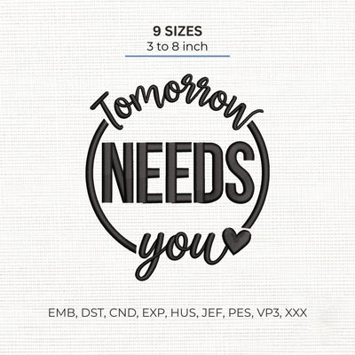 Tomorrow Needs You Embroidery Design – Motivational Mental Health Awareness Quote Machine Embroidery File Embroidery/Applique DESIGNS PatternFeed8 