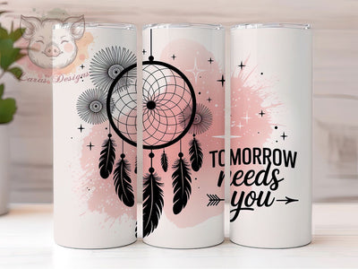 Tomorrow Needs You Motivational Tumbler, Tomorrow Needs You, 20Oz Sublimation Design, Inspirational Drinkware Cup, Positive Message Tumbler, Mental Health Awareness Gift, Uplifting Coffee Sublimation Lara' s Designs 