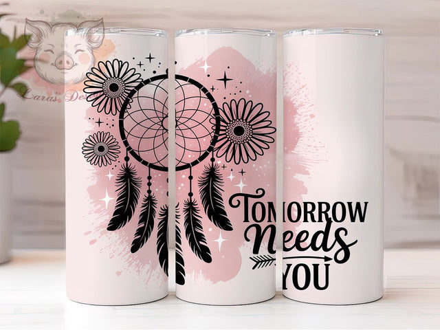 Tomorrow Needs You Motivational Tumbler, Tomorrow Needs You, 20Oz Sublimation Design, Inspirational Drinkware Cup, Positive Message Tumbler, Mental Health Awareness Gift, Uplifting Coffee Sublimation Lara' s Designs 