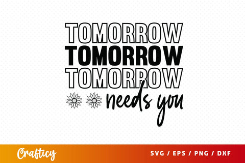 Tomorrow needs you SVG Design SVG Designangry 