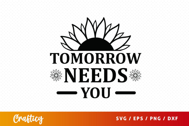 Tomorrow needs you SVG Design SVG Designangry 