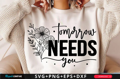 Tomorrow Needs You SVG Design SVG Regulrcrative 