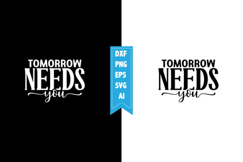 Tomorrow Needs You Svg, Motivation Quotes Svg Designs SVG shah alam 