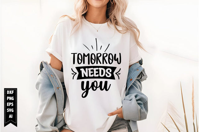 Tomorrow Needs You Svg, Sarcastic Svg SVG shah alam 