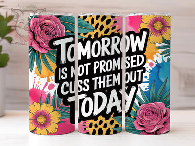Tomorrow Not Promised 20oz Tumbler, Tomorrow Not Promised, Cuss Them Out, Funny Saying, Tumbler Wrap, Sublimation Design, 20oz Tumbler Sublimation Lara' s Designs 
