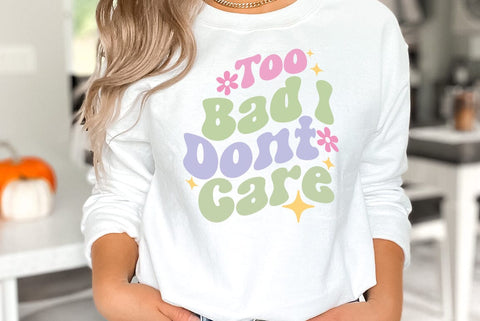 Too Bad I Don't Care, Sarcastic SVG SVG FiveStarCrafting 