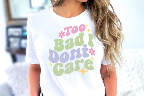Too Bad I Don't Care, Sarcastic SVG SVG FiveStarCrafting 