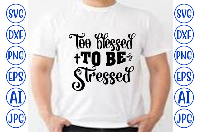 Too Blessed To Be Stressed SVG SVG Syaman 