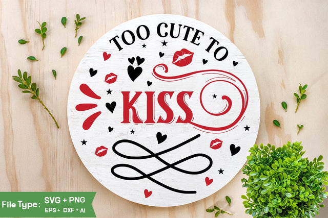 Too Cute To Kiss SVG Design, Valentine Sing SVG Design, Valentine SVG Design, SVGs,Quotes and Sayings,Food & Drink,On Sale, Print & Cut SVG DesignPlante 503 