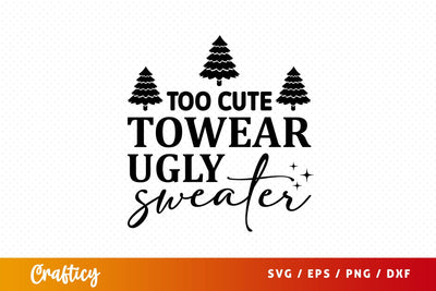 Too cute to wear ugly sweater Svg Design SVG Designangry 
