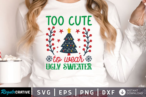 Too cute to wear ugly sweater SVG Design SVG Regulrcrative 