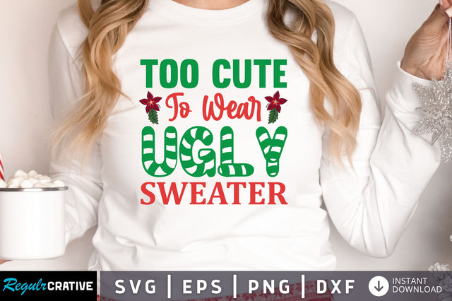 too cute to wear ugly sweater SVG Design SVG Regulrcrative 