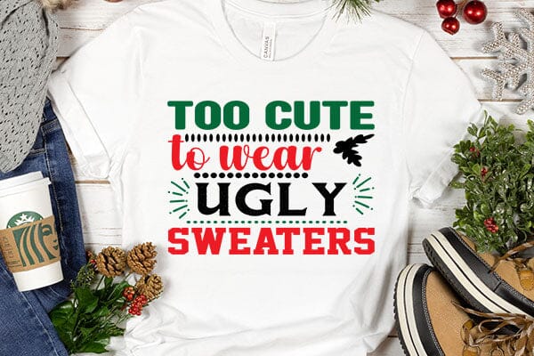 Too cute to wear ugly sweaters SVG Angelina750 