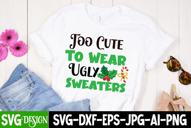 too Cute to Wear Ugly Sweaters SVG Cut File, too Cute to Wear Ugly Sweaters SVG Design, Christmas SVG Quotes, Merry Christmas SVG Design, Christnmas Sublimation PNG SVG BlackCatsMedia 
