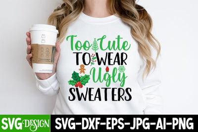 Too Cute to wear Ugly Sweaters SVG Cut File, Too Cute to wear Ugly Sweaters SVG Design, Too Cute to wear Ugly Sweaters Sublimation Design SVG BlackCatsMedia 