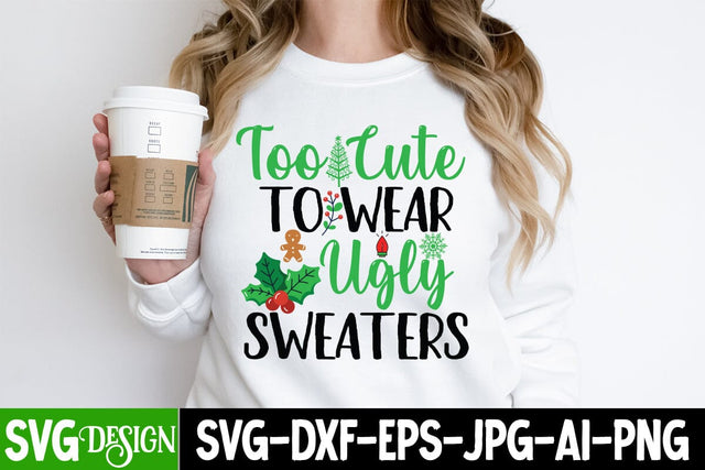 Too Cute to wear Ugly Sweaters SVG Cut File, Too Cute to wear Ugly Sweaters SVG Design, Too Cute to wear Ugly Sweaters Sublimation Design SVG BlackCatsMedia 