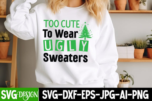 Too Cute to Wear Ugly Sweaters SVG Design, ,Christmas SVG cut file,Christmas Tree clipart,Farmhouse sign SVG,Christmas Svg SVG BlackCatsMedia 