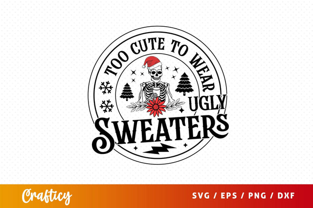 Too cute to wear ugly sweaters Svg Design SVG Designangry 